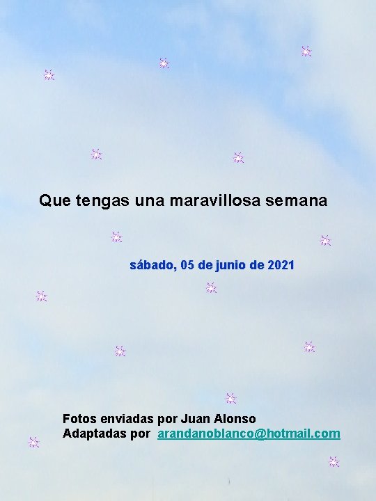 Que tengas una maravillosa semana sábado, 05 de junio de 2021 Fotos enviadas por