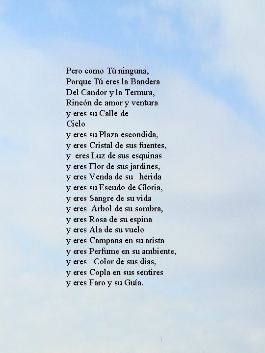 Pero como Tú ninguna, Porque Tú eres la Bandera Del Candor y la Ternura,