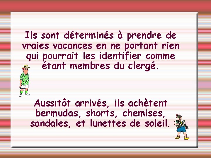 Ils sont déterminés à prendre de vraies vacances en ne portant rien qui pourrait
