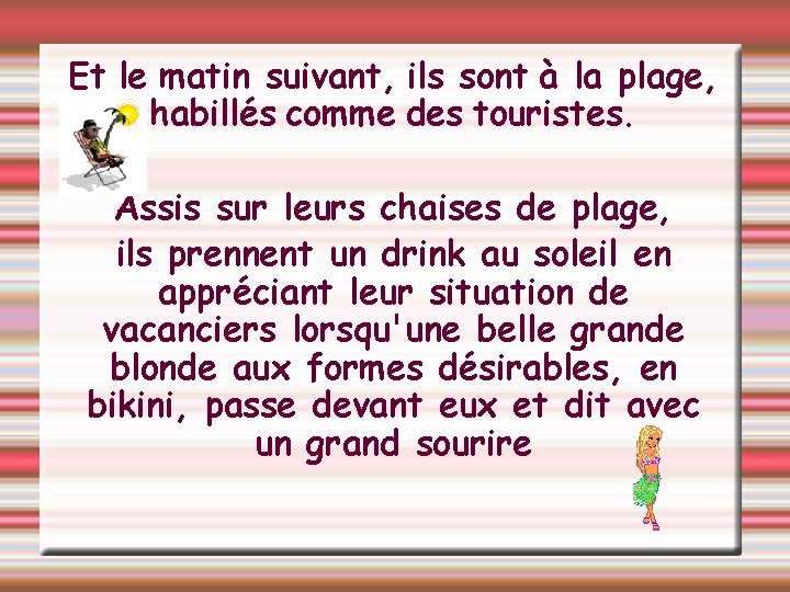 Et le matin suivant, ils sont à la plage, habillés comme des touristes. Assis
