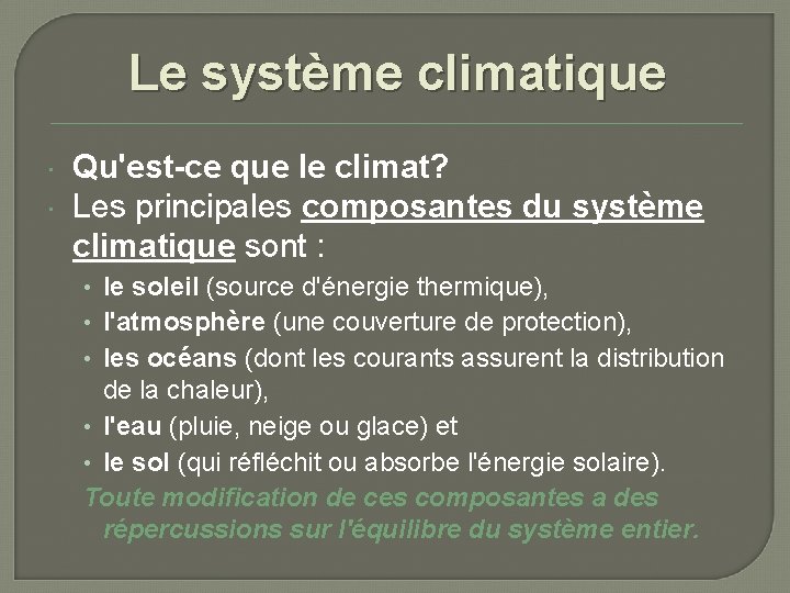 Le système climatique Qu'est-ce que le climat? Les principales composantes du système climatique sont