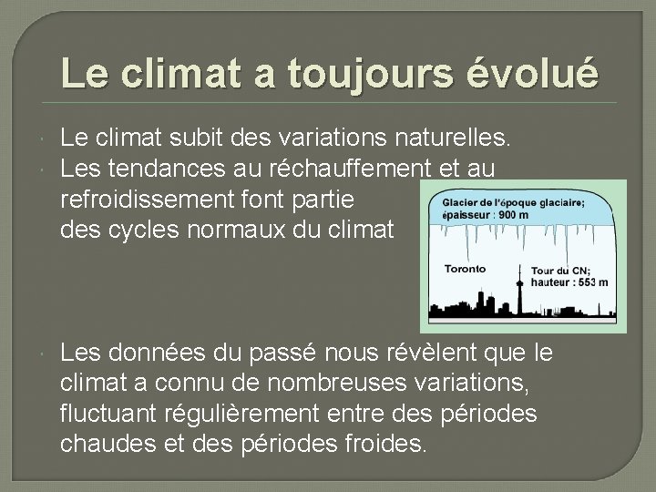 Le climat a toujours évolué Le climat subit des variations naturelles. Les tendances au