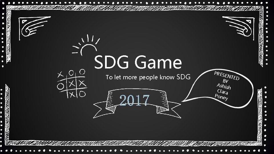 SDG Game To let more people know SDG PRES ENTE D BY Ashis h