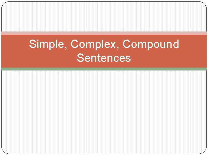 Simple, Complex, Compound Sentences 