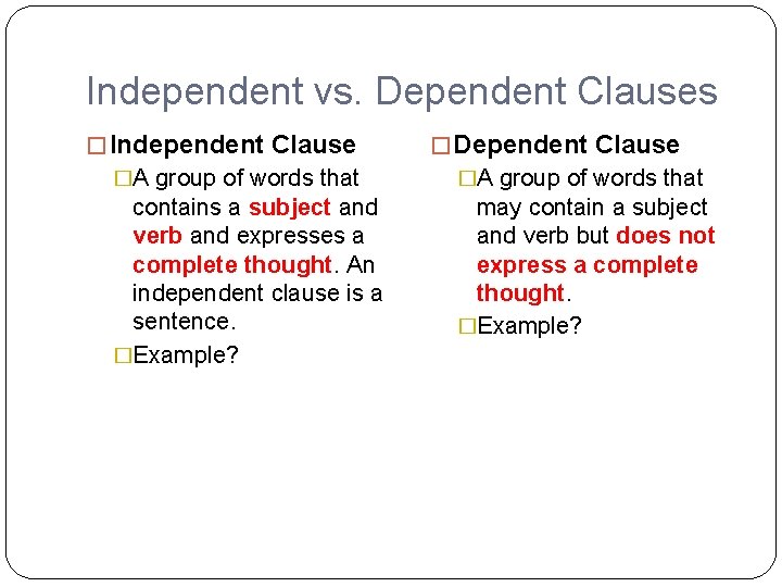 Independent vs. Dependent Clauses � Independent Clause � Dependent Clause �A group of words