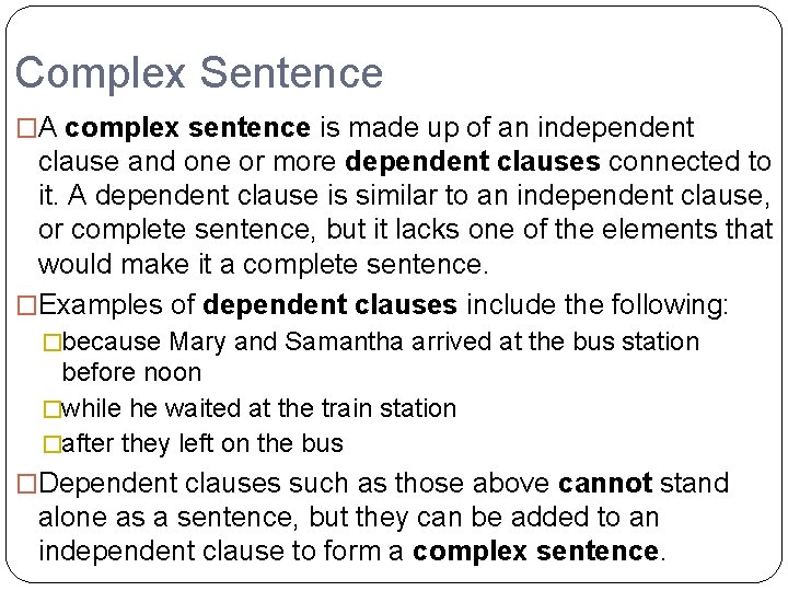 Complex Sentence �A complex sentence is made up of an independent clause and one