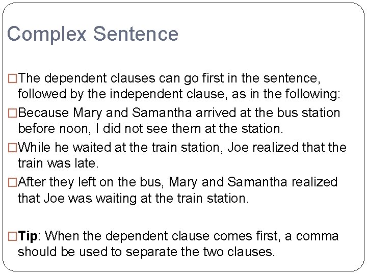 Complex Sentence �The dependent clauses can go first in the sentence, followed by the