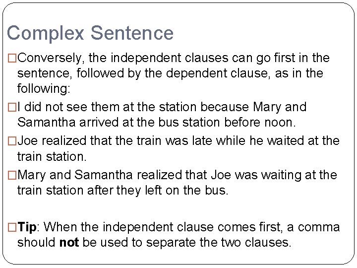 Complex Sentence �Conversely, the independent clauses can go first in the sentence, followed by