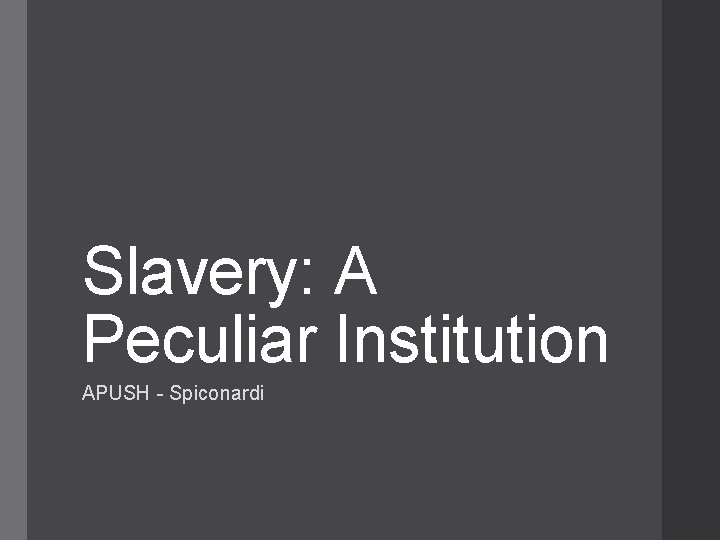 Slavery: A Peculiar Institution APUSH Spiconardi 