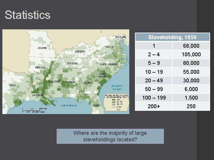 Statistics Slaveholding, 1850 1 68, 000 2– 4 105, 000 5– 9 80, 000