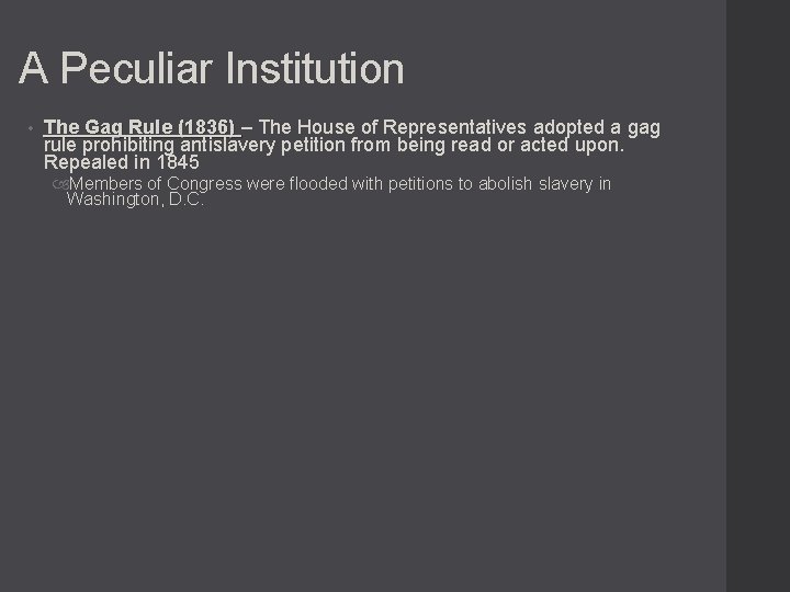 A Peculiar Institution • The Gag Rule (1836) – The House of Representatives adopted