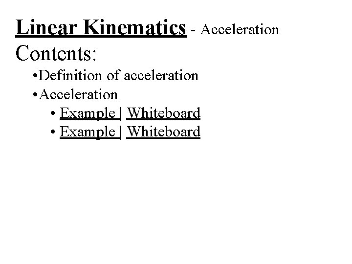 Linear Kinematics - Acceleration Contents: • Definition of acceleration • Acceleration • Example |