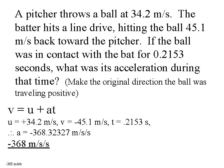 A pitcher throws a ball at 34. 2 m/s. The batter hits a line