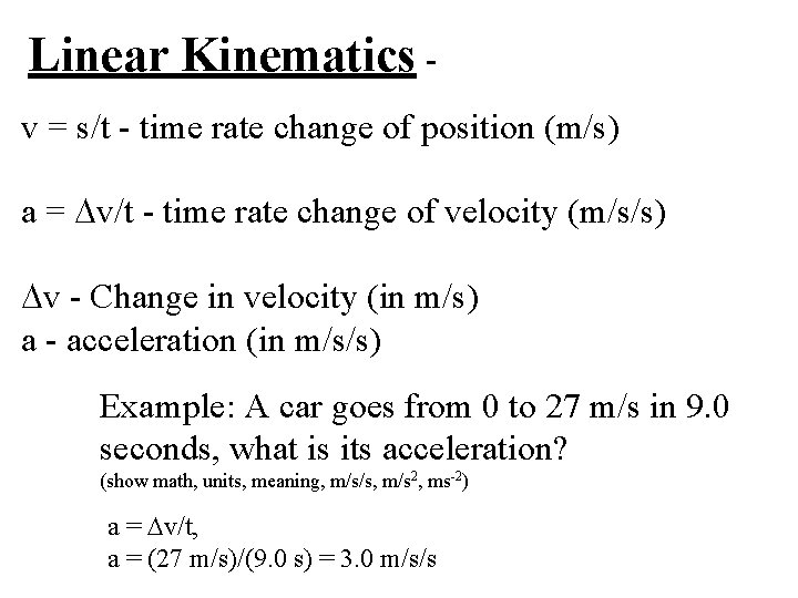 Linear Kinematics v = s/t - time rate change of position (m/s) a =