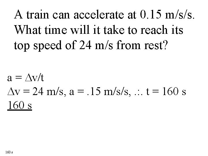 A train can accelerate at 0. 15 m/s/s. What time will it take to