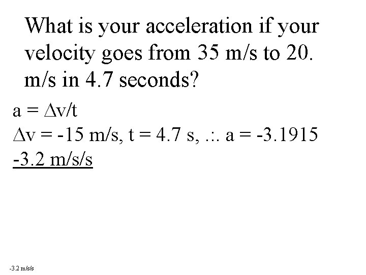 What is your acceleration if your velocity goes from 35 m/s to 20. m/s