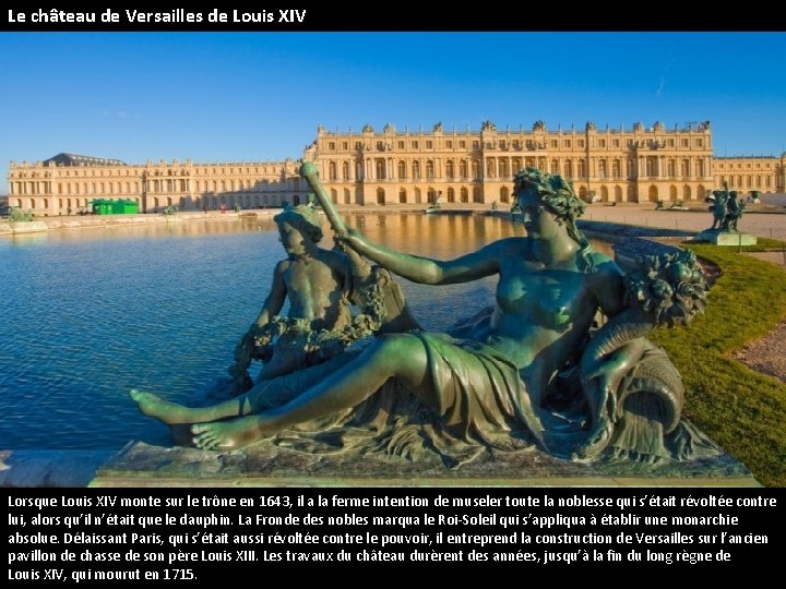 Le château de Versailles de Louis XIV Lorsque Louis XIV monte sur le trône