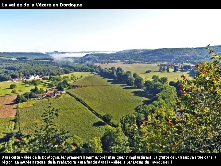 La vallée de la Vézère en Dordogne Dans cette vallée de la Dordogne, les
