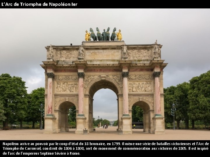 L’Arc de Triomphe de Napoléon Ier Napoléon arrive au pouvoir par le coup d’état