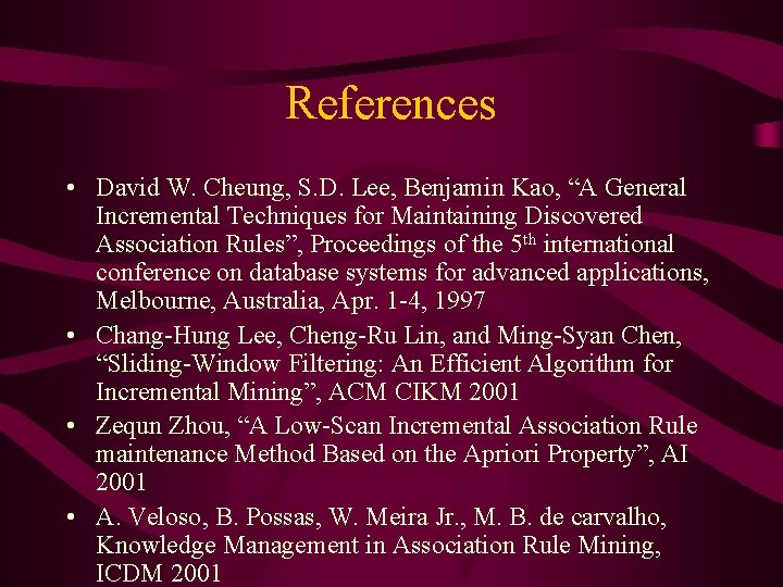 References • David W. Cheung, S. D. Lee, Benjamin Kao, “A General Incremental Techniques