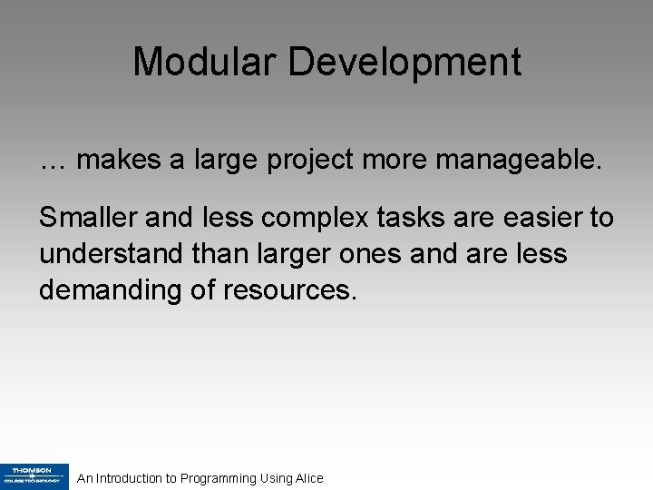 Modular Development … makes a large project more manageable. Smaller and less complex tasks