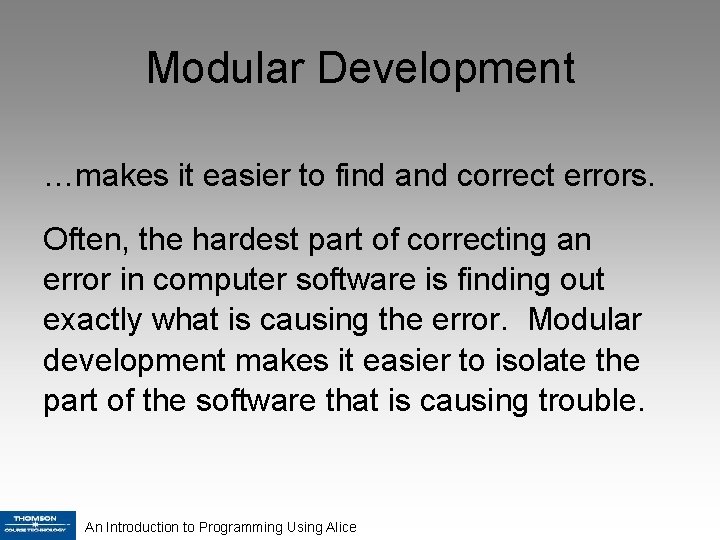 Modular Development …makes it easier to find and correct errors. Often, the hardest part