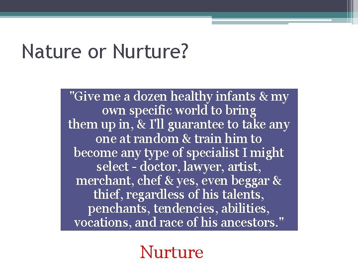 Nature or Nurture? "Give me a dozen healthy infants & my own specific world