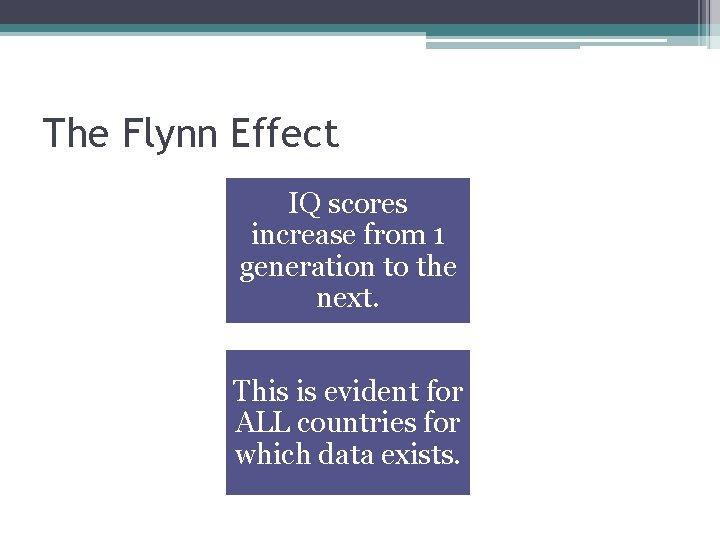 The Flynn Effect IQ scores increase from 1 generation to the next. This is