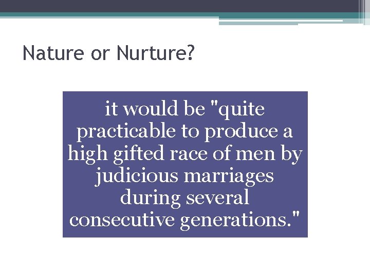 Nature or Nurture? it would be "quite practicable to produce a high gifted race