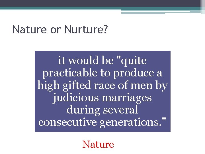 Nature or Nurture? it would be "quite practicable to produce a high gifted race
