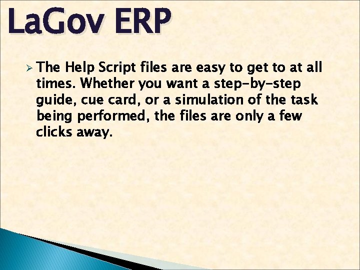 La. Gov ERP Ø The Help Script files are easy to get to at