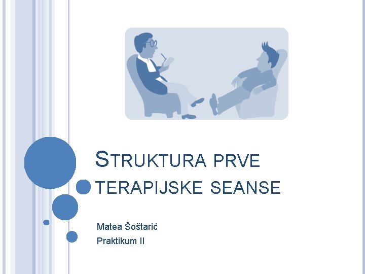 STRUKTURA PRVE TERAPIJSKE SEANSE Matea Šoštarić Praktikum II 