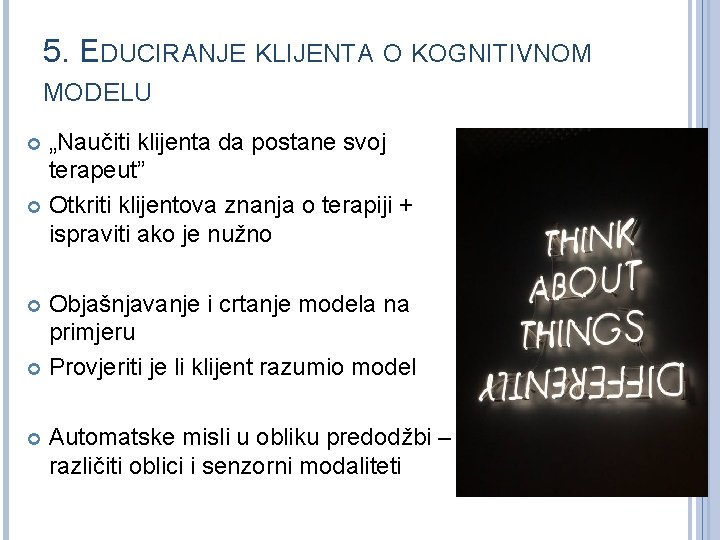 5. EDUCIRANJE KLIJENTA O KOGNITIVNOM MODELU „Naučiti klijenta da postane svoj terapeut” Otkriti klijentova