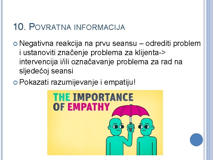 10. POVRATNA INFORMACIJA Negativna reakcija na prvu seansu – odrediti problem i ustanoviti značenje