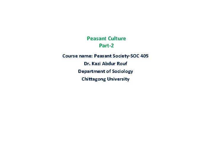 Peasant Culture Part-2 Course name: Peasant Society-SOC 405 Dr. Kazi Abdur Rouf Department of