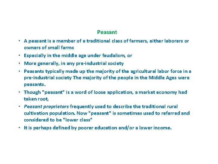 Peasant • A peasant is a member of a traditional class of farmers, either