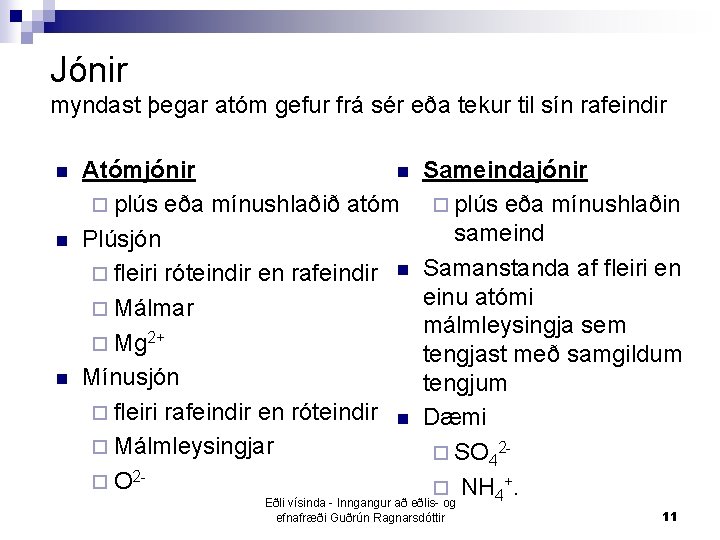 Jónir myndast þegar atóm gefur frá sér eða tekur til sín rafeindir n n