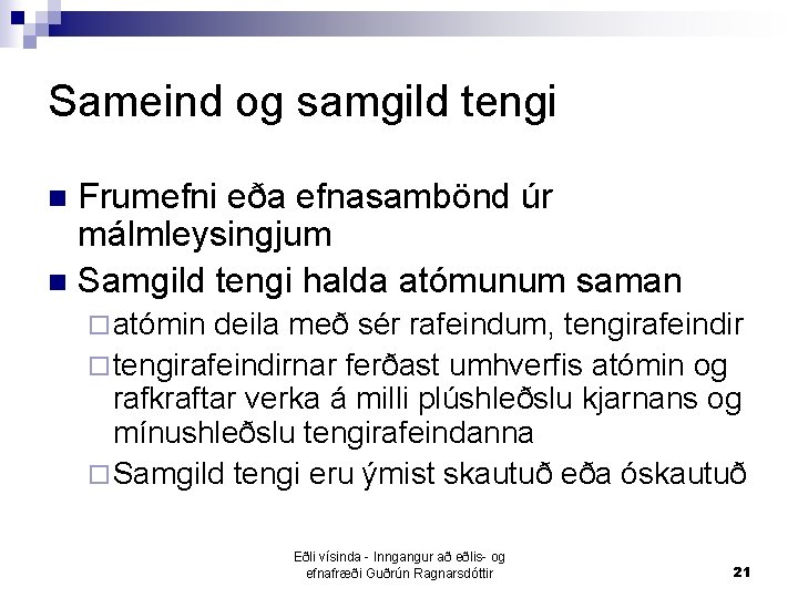 Sameind og samgild tengi Frumefni eða efnasambönd úr málmleysingjum n Samgild tengi halda atómunum