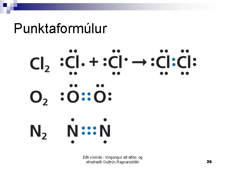 Punktaformúlur Eðli vísinda - Inngangur að eðlis- og efnafræði Guðrún Ragnarsdóttir 26 