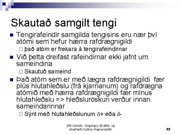 Skautað samgilt tengi n Tengirafeindir samgilda tengisins eru nær því atómi sem hefur hærra