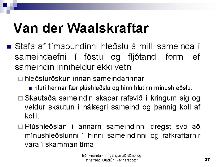 Van der Waalskraftar n Stafa af tímabundinni hleðslu á milli sameinda í sameindaefni í