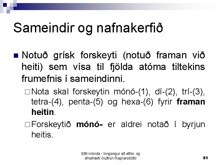 Sameindir og nafnakerfið n Notuð grísk forskeyti (notuð framan við heiti) sem vísa til