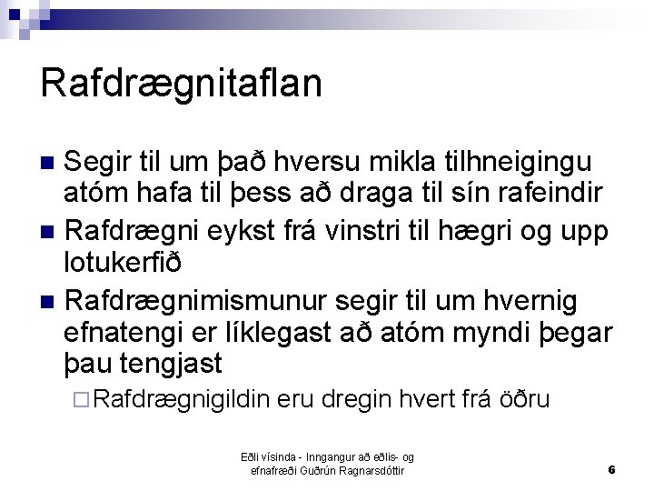 Rafdrægnitaflan Segir til um það hversu mikla tilhneigingu atóm hafa til þess að draga