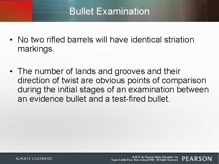 Bullet Examination • No two rifled barrels will have identical striation markings. • The