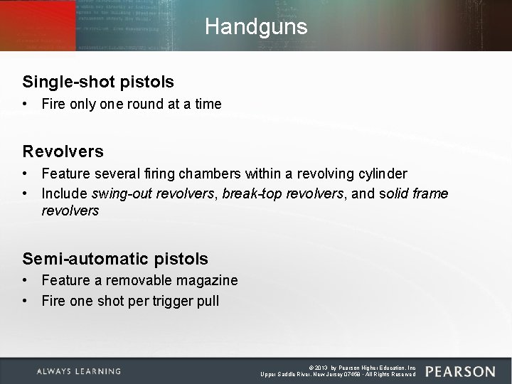 Handguns Single-shot pistols • Fire only one round at a time Revolvers • Feature