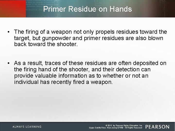 Primer Residue on Hands • The firing of a weapon not only propels residues