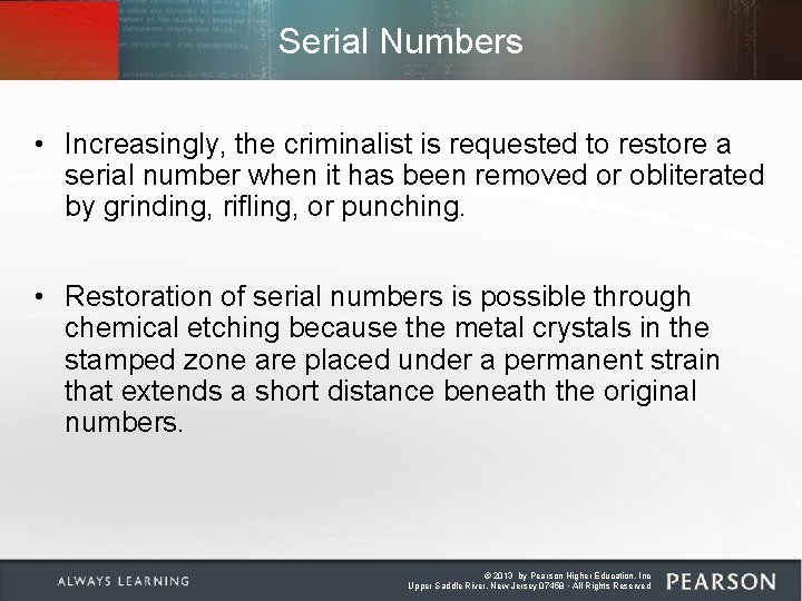 Serial Numbers • Increasingly, the criminalist is requested to restore a serial number when