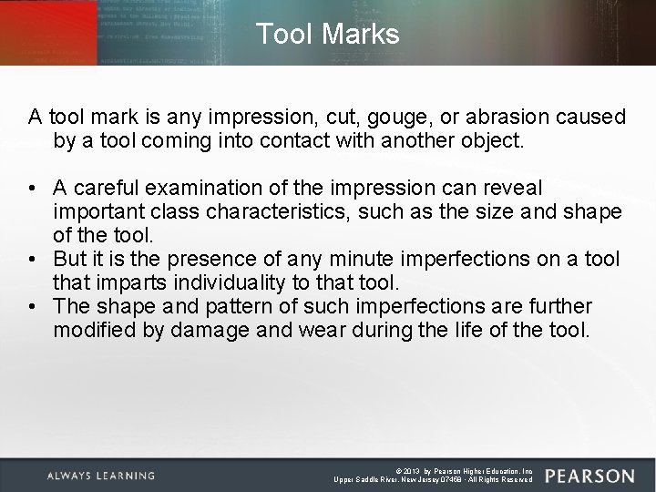 Tool Marks A tool mark is any impression, cut, gouge, or abrasion caused by