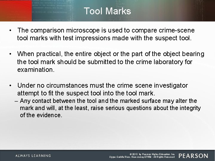 Tool Marks • The comparison microscope is used to compare crime-scene tool marks with