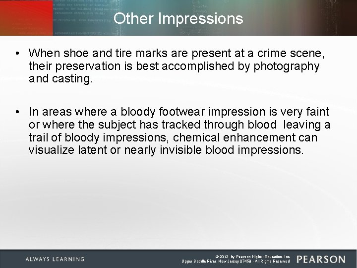Other Impressions • When shoe and tire marks are present at a crime scene,